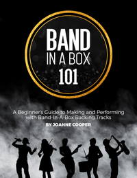 Band-in-a-Box 101:  A beginners guide to making and performing with Band-in-a-Box backing tracks