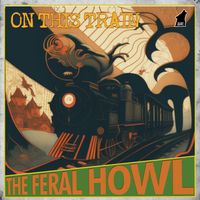 On This Train by The Feral Howl