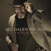 I'm Your Man by Big Daddy Wilson