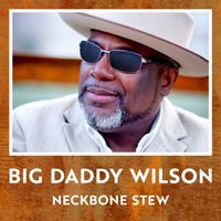 Neckbone Stew by Big Daddy Wilson