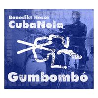 Benedikt Hesse CubaNola – Gumbombò: CD Album