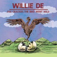 Egg Cracked, The Bird Went Wild by Willie DE