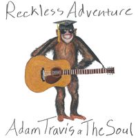 Reckless Adventure by Adam Travis & The Soul