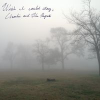 Wish I Could Stay by Charlie and The Regrets