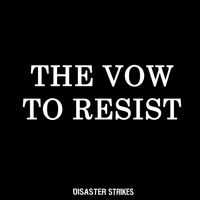 The Vow to Resist by Disaster Strikes