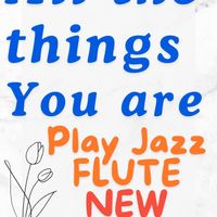 All The Things You Are | JAZZ FLUTE|Theme & Solo 