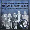 HOUSE ROCKIN'  FLOOR WALKIN' TRASH TALKIN' BLUES: CD