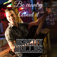 Be Country About It  by Jeremy Dallas