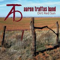 Dirt Red Sun by Aaron Traffas Band