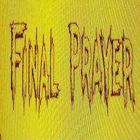 Final Prayer by Final Prayer