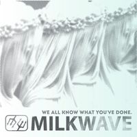 We All Know What You've Done by Milkwave