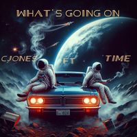 What’s Going On by CJONES FT  TIME