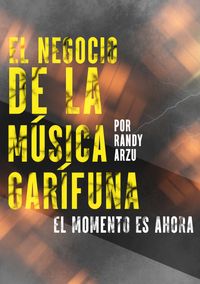 El negocio de la música garífuna 101 By Randy Arzu
