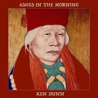 Ashes in the Morning by Ken Dunn