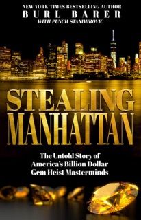 Stealing Manhattan; the untold story of America's billion dollar gem heist masterminds by Burl Barer
