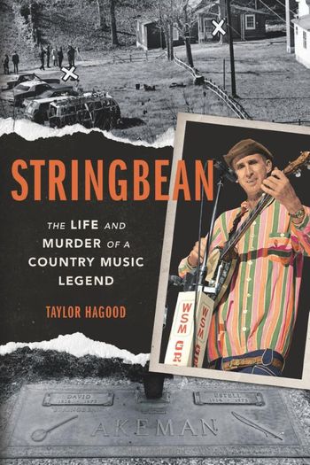 Stringbean: the life and murder of a country music legend by Taylor Hagood
