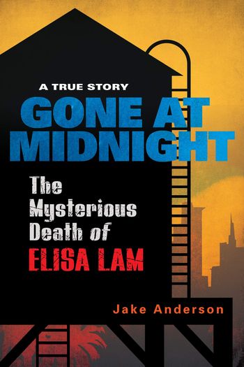 Gone at Midnight - The Mysterious Death of Elisa Lam by Jake Anderson
