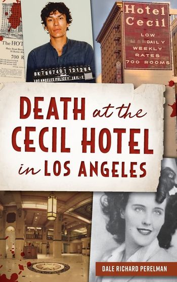 Death at the Cecil Hotel in Los Angeles by Dale Richard Perelman
