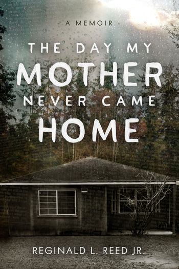 The Day My Mother Never Came Home by Reginald L. Reed Jr.
