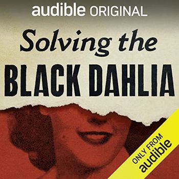 Solving the Black Dahlia - 7 part series on Audible
