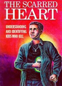 The Scarred Heart: Undesrtanding and identifying kids who kill by Dr. Helen Smith
