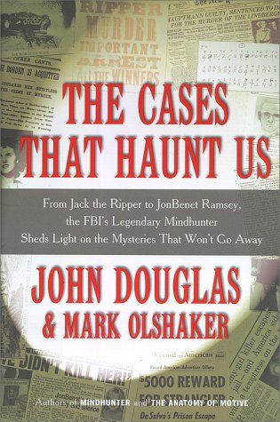 The Cases that Haunt Us by John Douglas and Mark Olshaker
