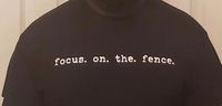 FOCUS. ON. THE. FENCE. T-SHIRT