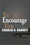 TO ENCOURAGE YOU: ESSAYS ON CHRISTIAN THEMES FOR HOPE AND WHOLENESS