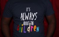 IT'S ALWAYS ABOUT THE CHILDREN T-SHIRT