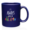 IT'S ALWAYS ABOUT THE CHILDREN CLASSIC MUG