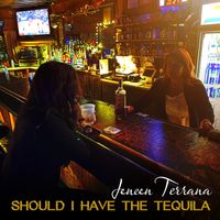Should I Have The Tequila by Jeneen Terrana
