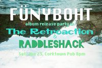 FÜNYBOHT: Album Release Party w/ The Retroaction + Raddleshack