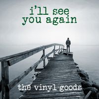 I'll See You Again by The Vinyl Goods