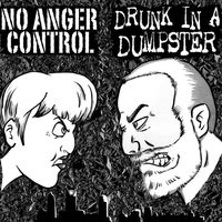 No Anger Control/Drunk In A Dumpster Split Vinyl Release by No Anger Control