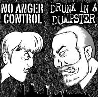 No Anger Control/Drunk In A Dumpster Split Vinyl Release: Vinyl