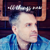 All Things New by Jeff Anderson