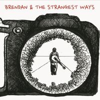 Brendan & the Strangest Ways by Brendan Shea
