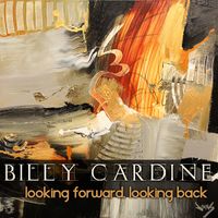 Looking Forward, Looking Back by Billy Cardine