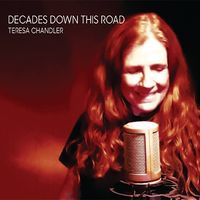 DECADES DOWN THIS ROAD by Teresa Chandler