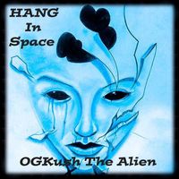 HANG in Space by OGKush The Alien