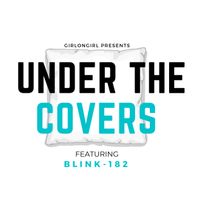 girlongirl Presents: Under the Covers ft. The Blink-182