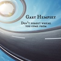 Don't forget where you come from by Gary Hempsey