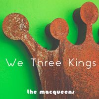 We Three Kings by The MacQueens