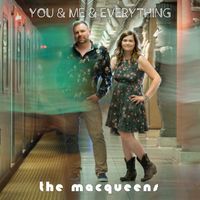 You & Me & Everything by The MacQueens