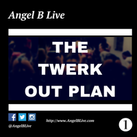 The Twerk Out Plan by Angel B Live