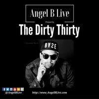 Angel B Live Presents The Dirty Thirty by Angel B Live