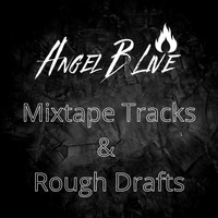 Mixtape Tracks and Roughs by Angel B Live