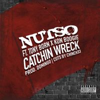 Catchin Wreck by Nutso ft. Tony Born, kon Boogie