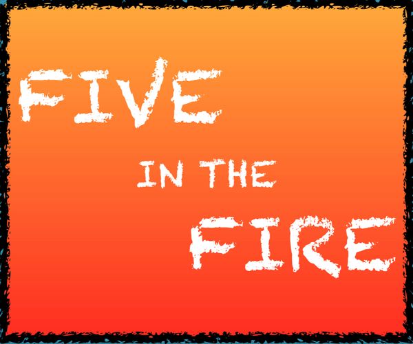 Five in the Fire