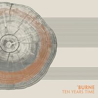 Ten Years Time by 'BURNE